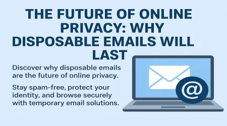 The Future of Online Privacy: Why Disposable Emails Will Last